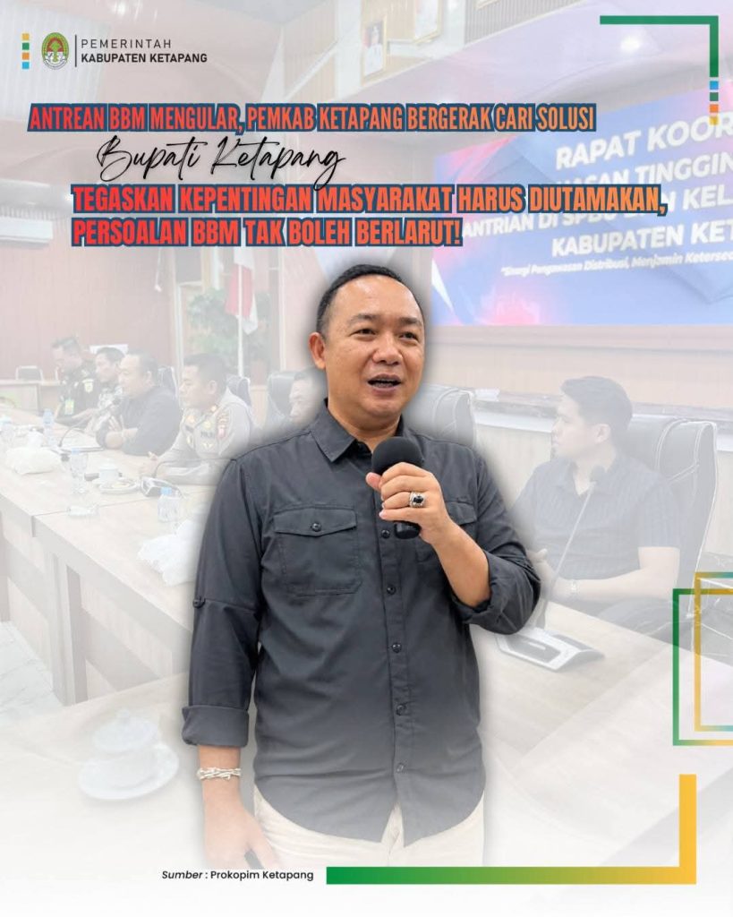 BUPATI KETAPANG TEGASKAN KEPENTINGAN MASYARAKAT JADI PRIORITAS DALAM PENANGANAN ANTREAN DAN KELANGKAAN BBM